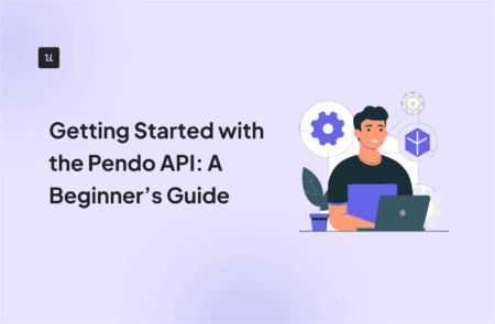 Getting Started with the Pendo API: A Beginner’s Guide cover