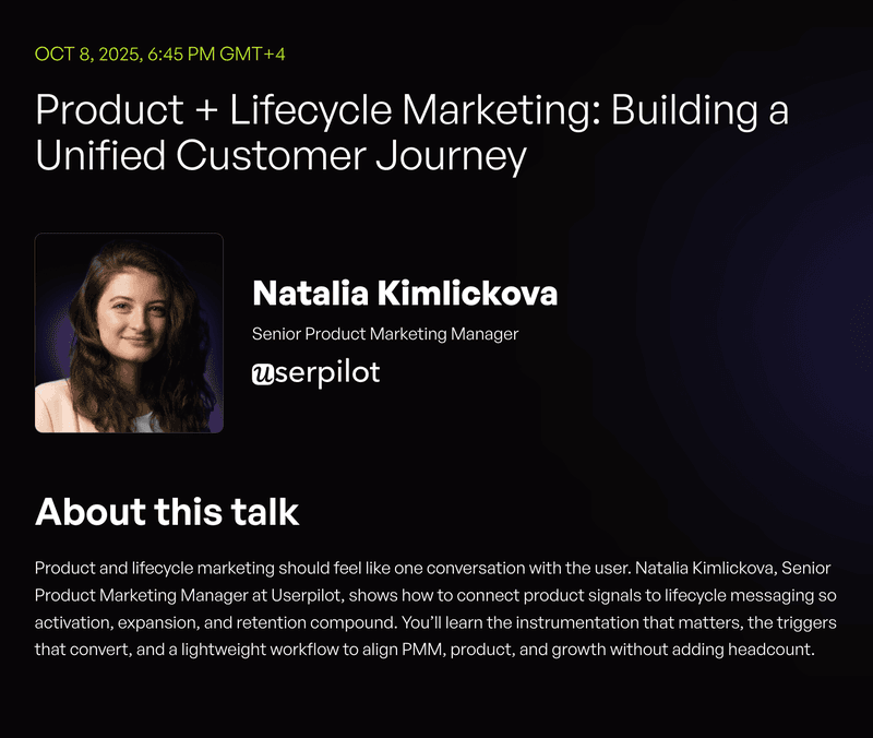 Product + Lifecycle Marketing: Building a Unified Customer Journey – Natalia Kimlickova (Senior Product Marketing Manager, Userpilot) 