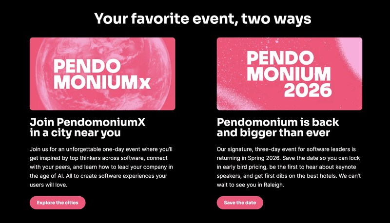 Pendo offers 2 types of events: PendomoniumX, a one-day series, and the Pendomonium flagship conference.