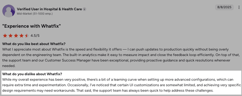 A G2 review for Whatfix stating that there's a bit of learning curve when setting up the more advanced configurations. And that may require more time and experimentation.