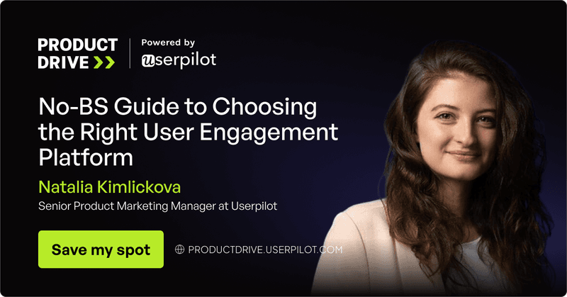 Join my Product Drive talk to learn more about choosing the right user engagement platform.