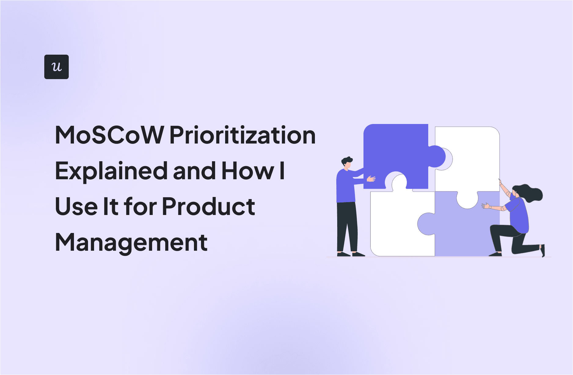 MoSCoW Prioritization Explained and How I Use It for Product Management cover