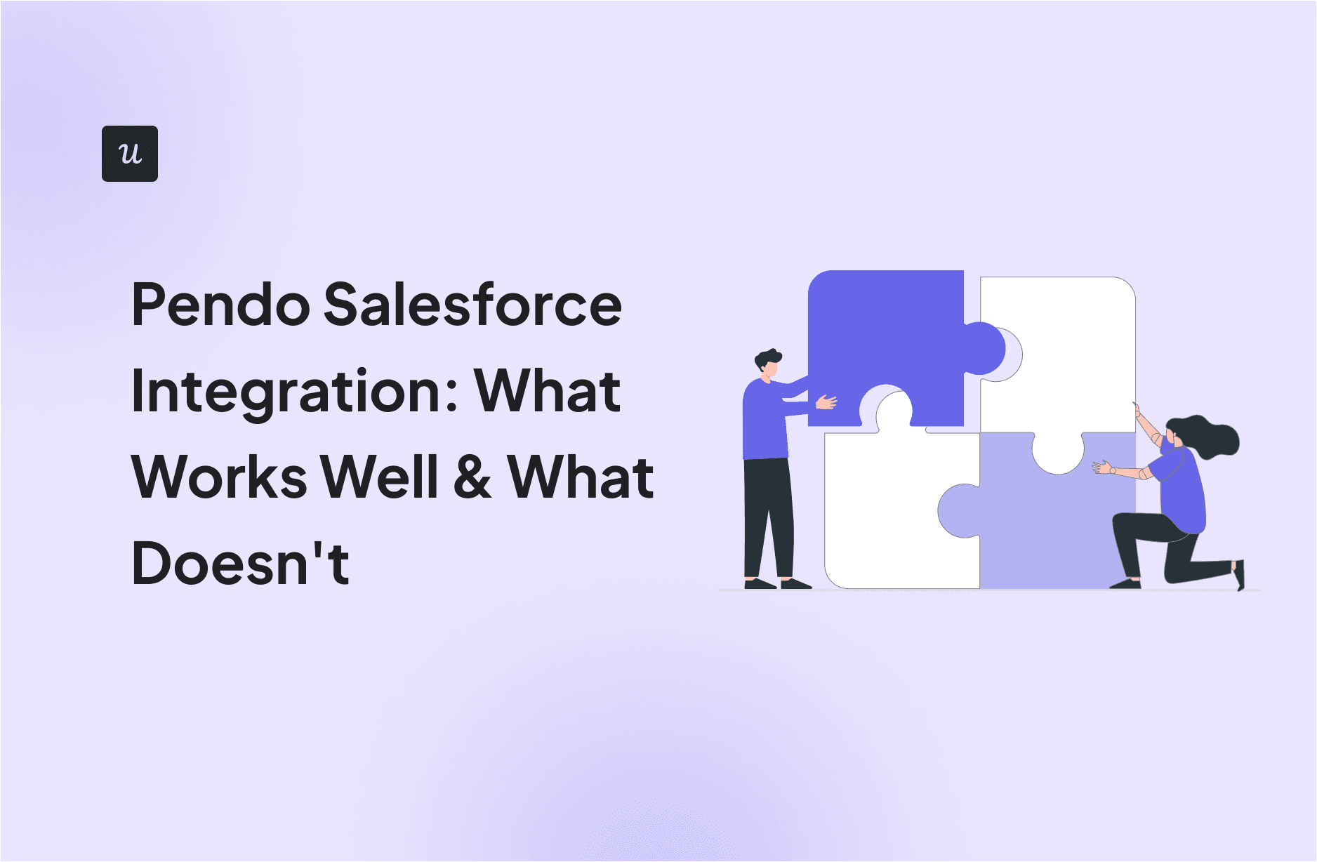​Pendo Salesforce Integration: What Works Well & What Doesn't cover