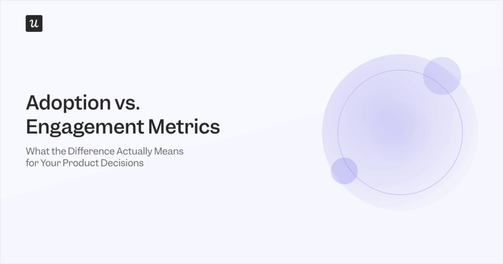 Adoption vs. Engagement Metrics: What the Difference Actually Means for Your Product Decisions
