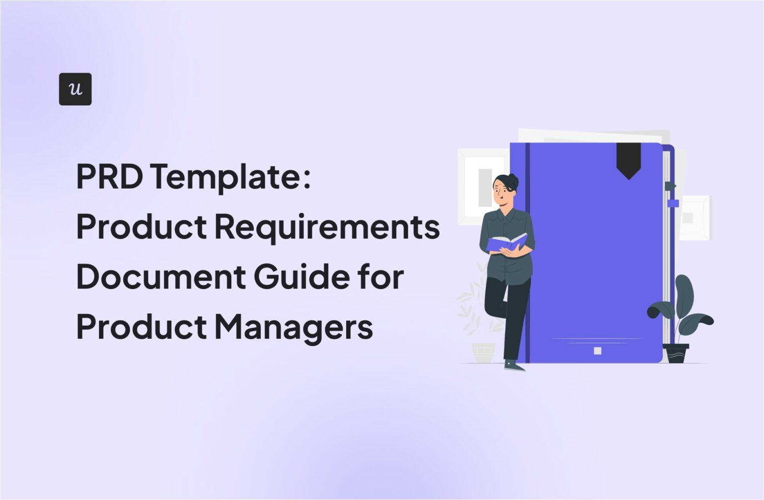 PRD Template: Guide for Product Managers
