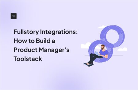 Fullstory Integrations: How to Build a Product Manager's Toolstack cover