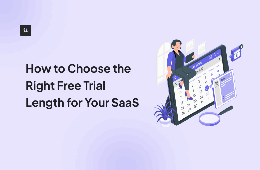 How to Choose the Right Free Trial Length for Your SaaS
