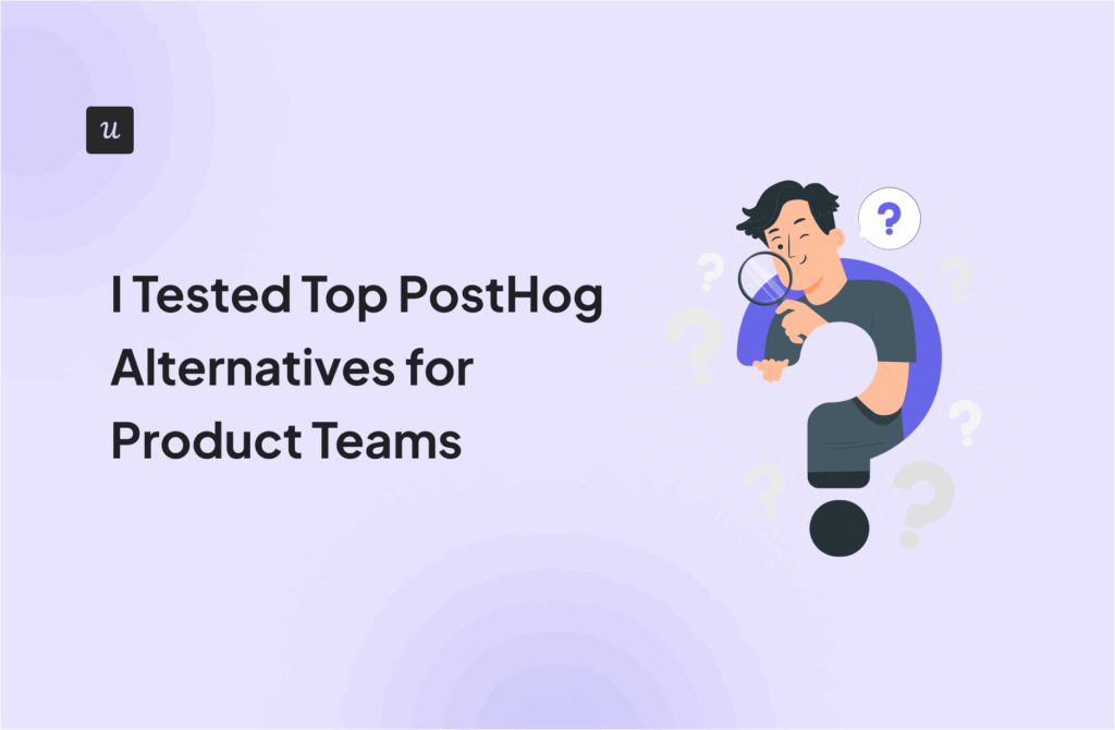 I Tested Top PostHog Alternatives for Product Teams in 2026