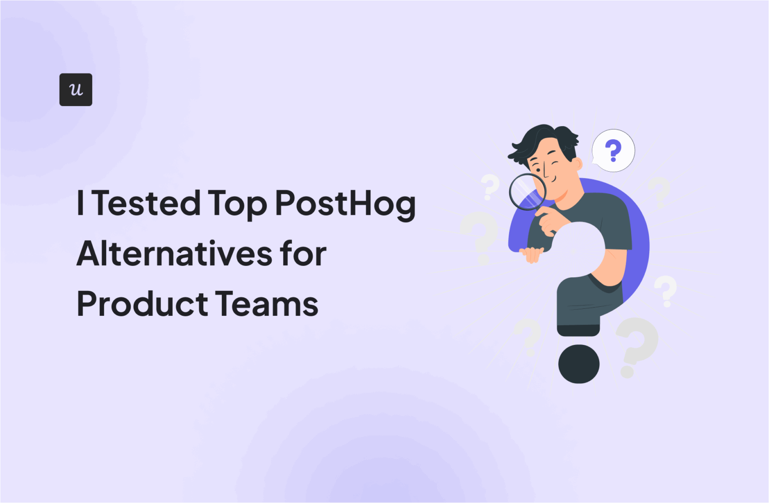 I Tested Top PostHog Alternatives for Product Teams in 2026
