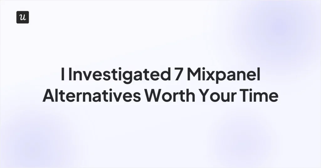 I Investigated 7 Mixpanel Alternatives Worth Your Time