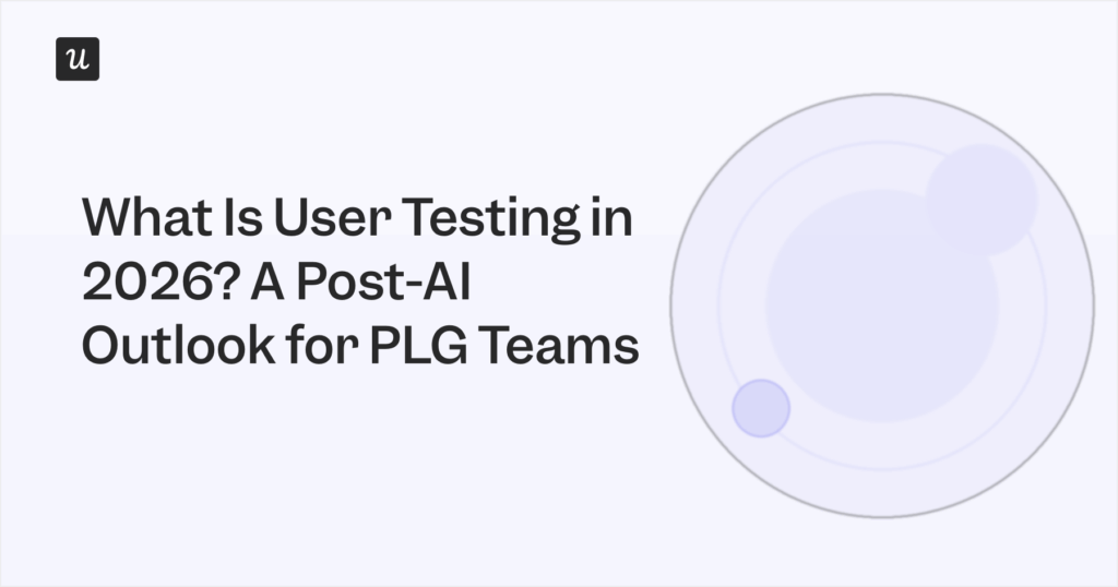 What Is User Testing in 2026? A Post-AI Outlook for PLG Teams