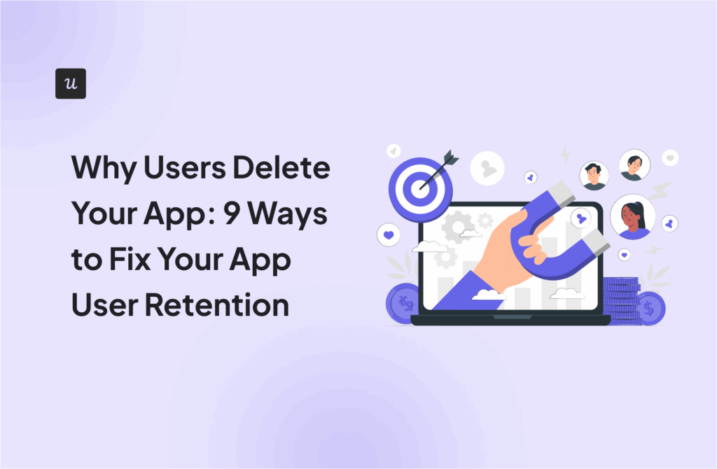 Why Users Delete Your App: 9 Ways to Fix Your App User Retention