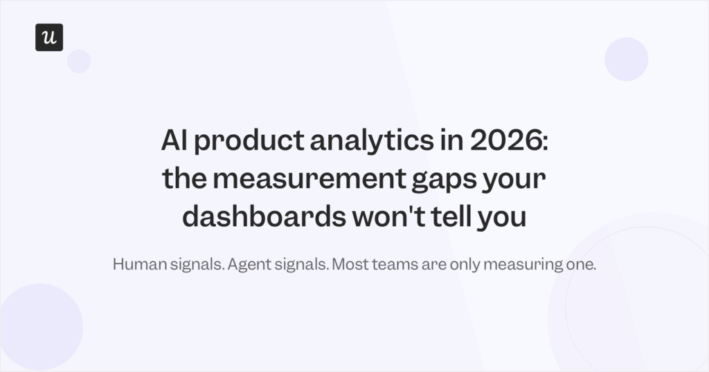 AI Product Analytics in 2026: The Measurement Gaps Your Dashboards Won't Tell You