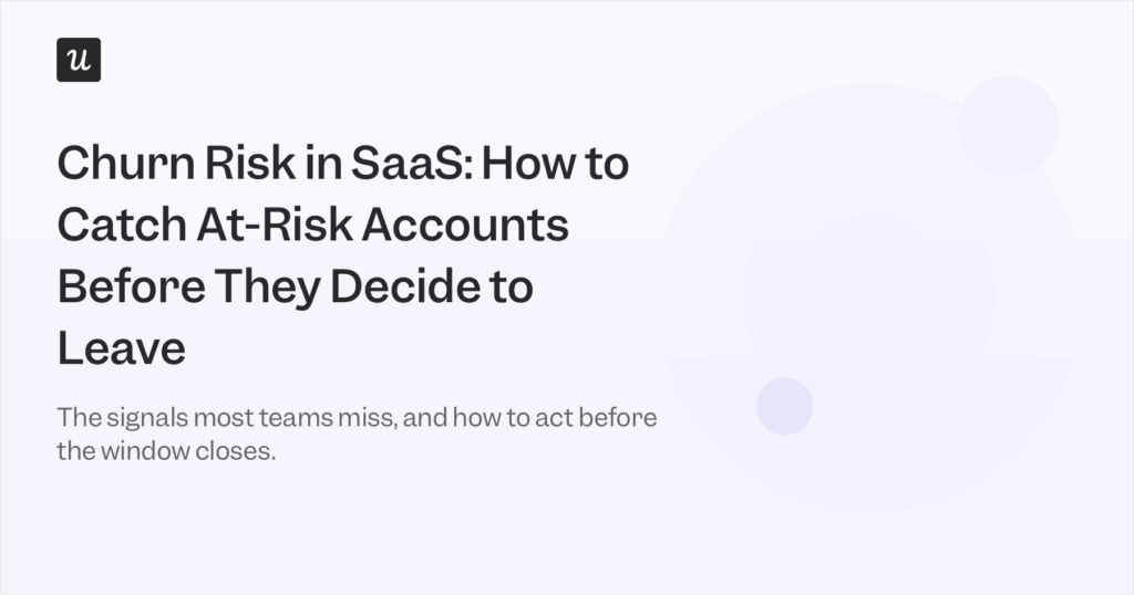 Churn Risk in SaaS: How to Catch At-Risk Accounts Before They Decide to Leav