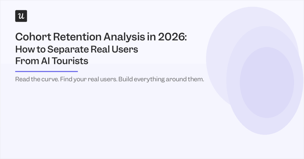 Cohort Retention Analysis in 2026: How to Separate Real Users From AI Tourists