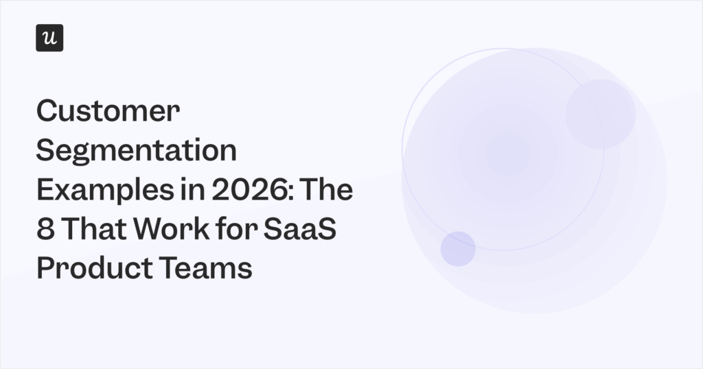 Customer Segmentation Examples in 2026: The 8 That Work for SaaS Product Teams