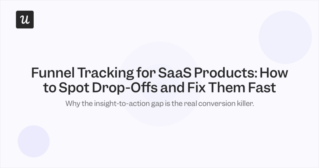 Funnel Tracking for SaaS Products: How to Spot Drop-Offs and Fix Them Fast
