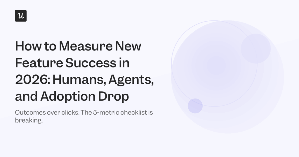 How to Measure New Feature Success in 2026: Humans, Agents, and Adoption Drop."