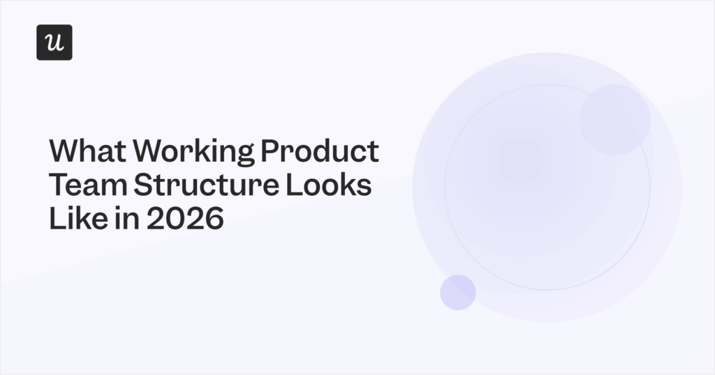 What Working Product Team Structure Looks Like in 2026