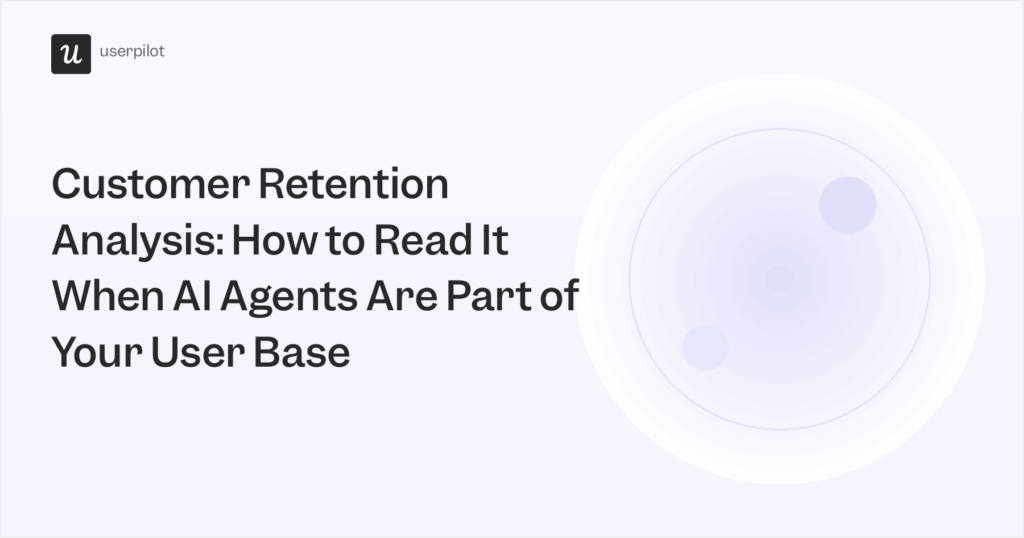 Customer Retention Analysis: How to Read It When AI Agents Are Part of Your User Base