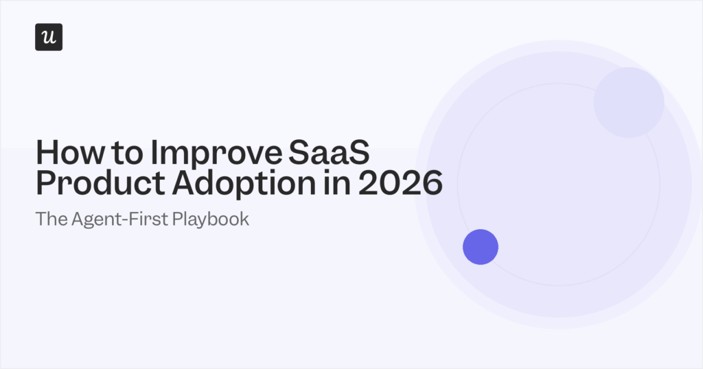 How to Improve SaaS Product Adoption in 2026: The Agent-First Playbook