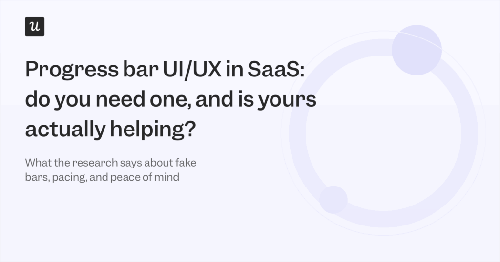 Progress bar UI/UX in SaaS: Do You Need one, and Is Yours Actually Helping?