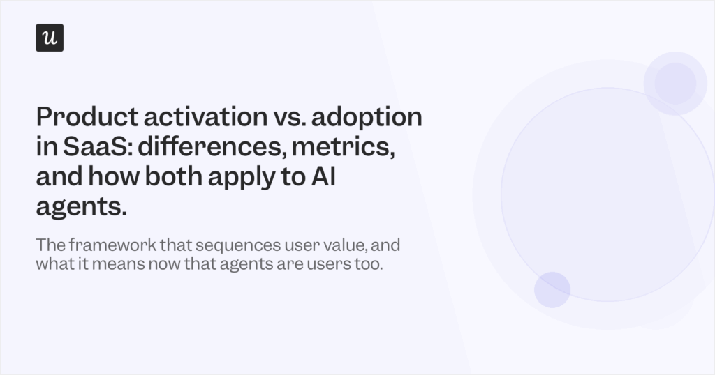 Product Activation vs. Adoption in SaaS: Differences, Metrics, and How Both Apply to AI Agents