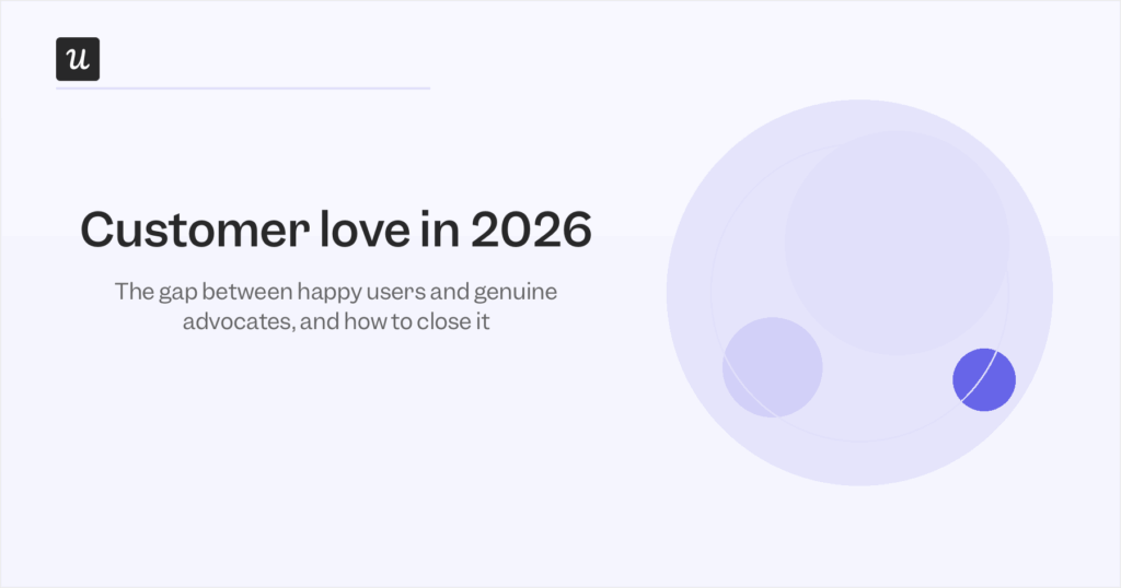 Customer Love in 2026: The Gap Between Happy Users and Genuine Advocates (And How to Close It)