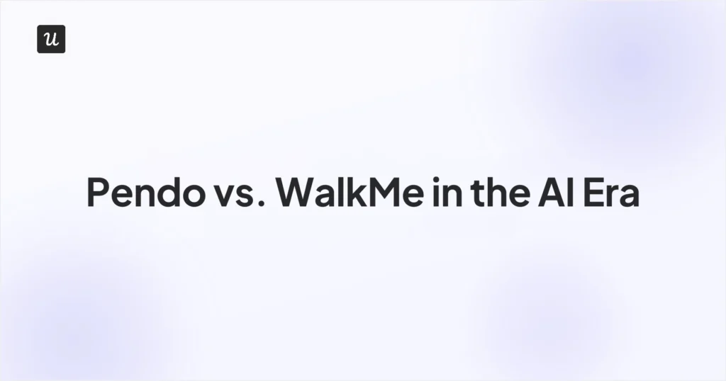 Pendo vs. WalkMe in the AI era