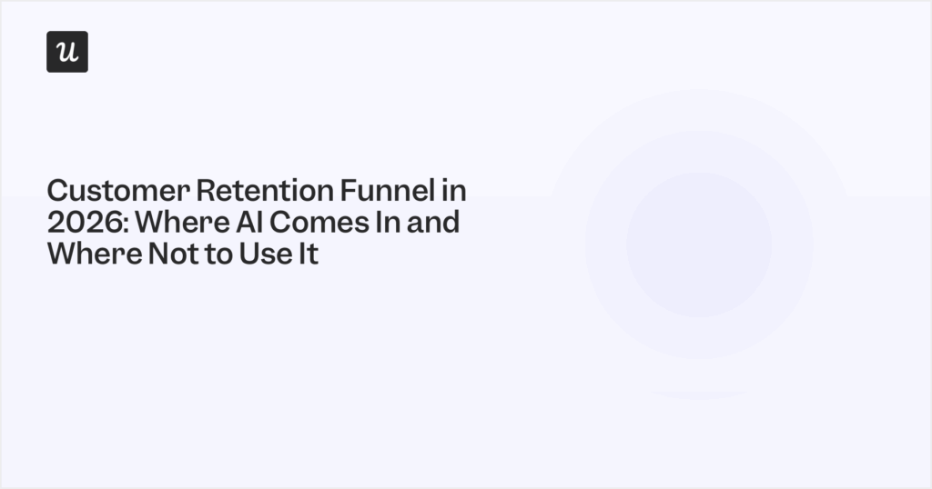 Customer Retention Funnel in 2026: Where AI Comes In and Where Not to Use It