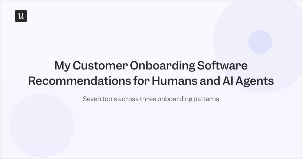 My Customer Onboarding Software Recommendations for Humans and AI Agents