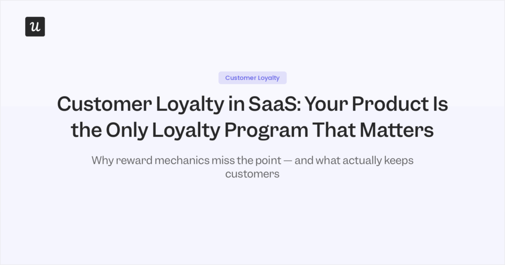 Customer Loyalty in SaaS: Your Product Is the Only Loyalty Program That Matters