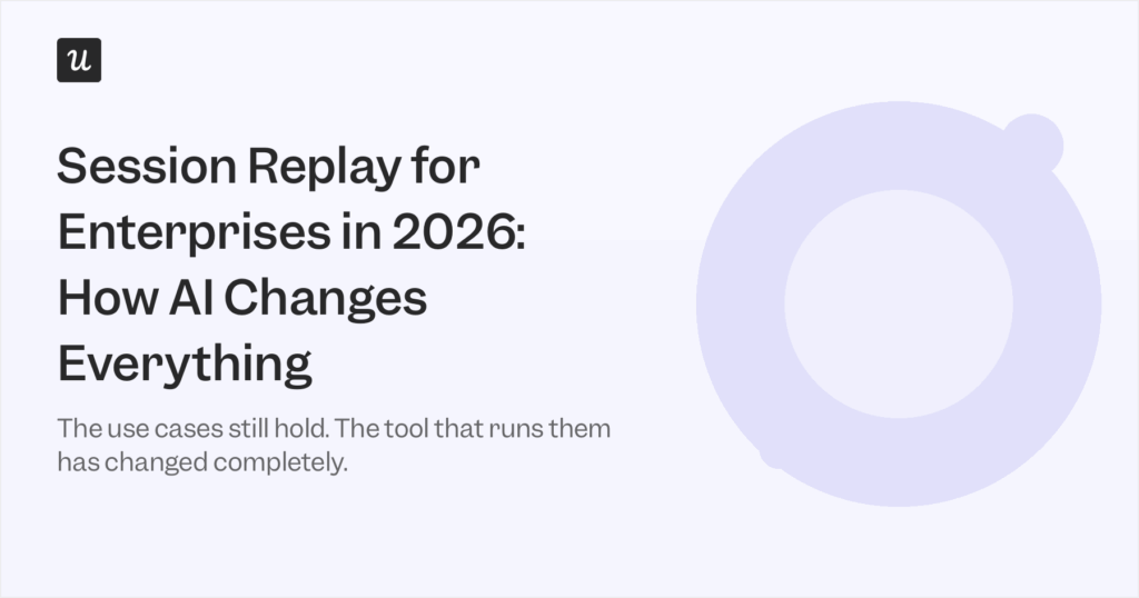 Session Replay for Enterprises in 2026: How AI Changes Everything