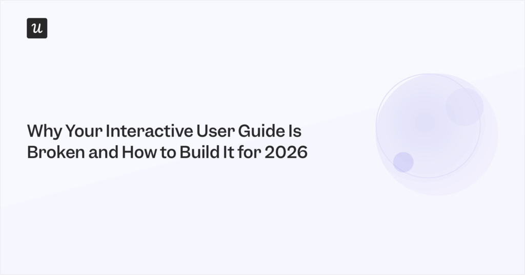 Why Your Interactive User Guide Is Broken And How to Build It for 2026