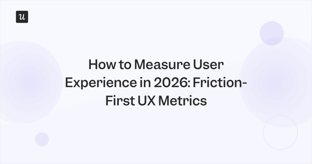 How to Measure User Experience in 2026: Friction-First UX Metrics