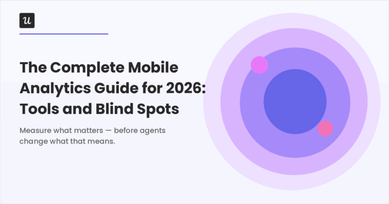 The Complete Mobile Analytics Guide for 2026: Tools and Blind Spots
