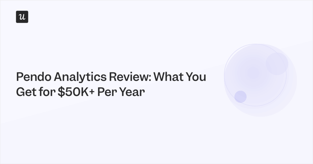 Pendo Analytics Review: What You Get for $50K+ Per Year