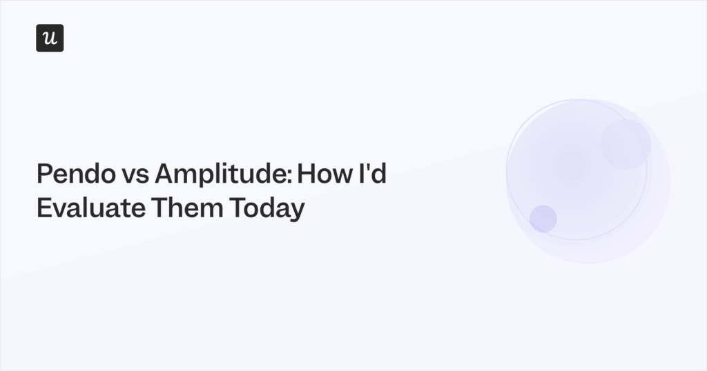 Pendo vs Amplitude: How I'd Evaluate Them Today