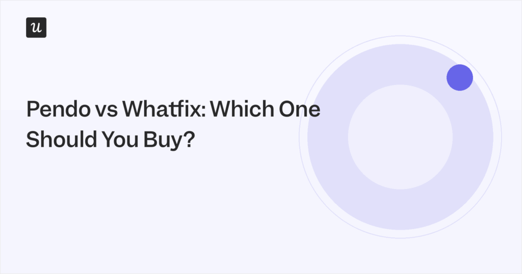 Pendo vs Whatfix: Which One Should You Buy?