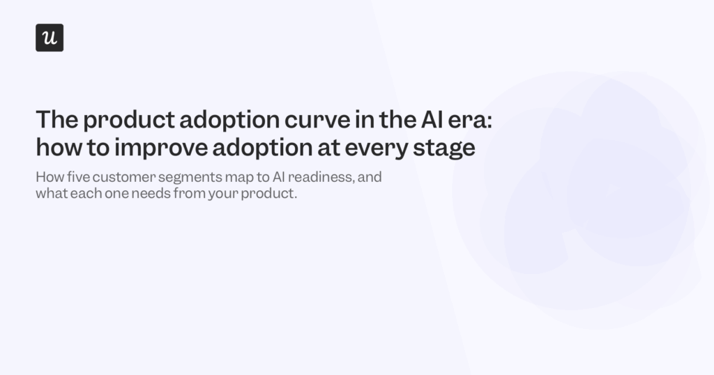 The Product Adoption Curve in the AI Era: How to Improve Adoption at Every Stage