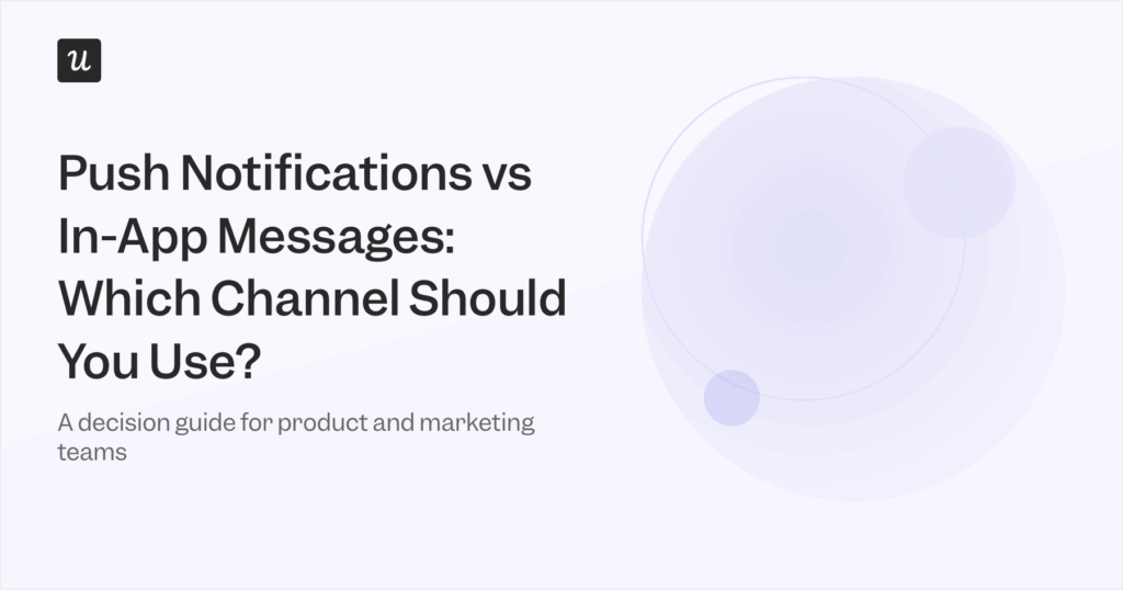Push Notifications vs. In-App Messages: Which Channel Should You Use?