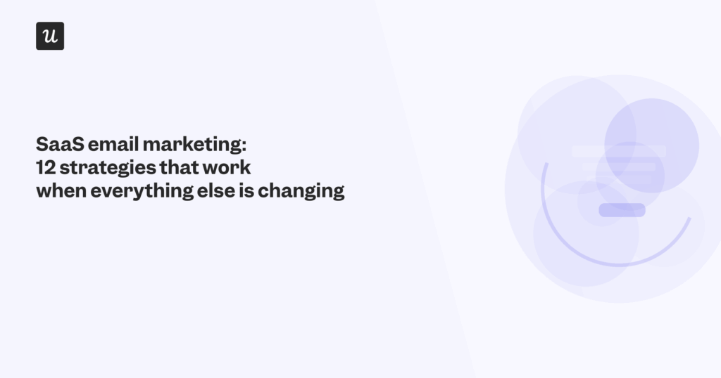 SaaS Email Marketing: 12 Strategies That Work When Everything Else Is Changing