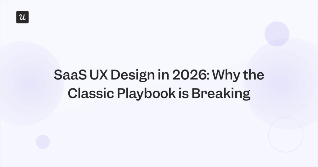 SaaS UX Design in 2026: Why the Classic Playbook is Breaking