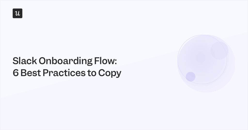 Slack Onboarding Flow: 6 Best Practices to Copy