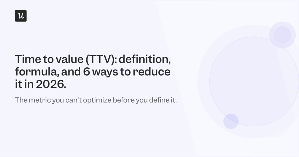Time to Value (TTV): Definition, Formula, and 6 Ways to Reduce It in 2026