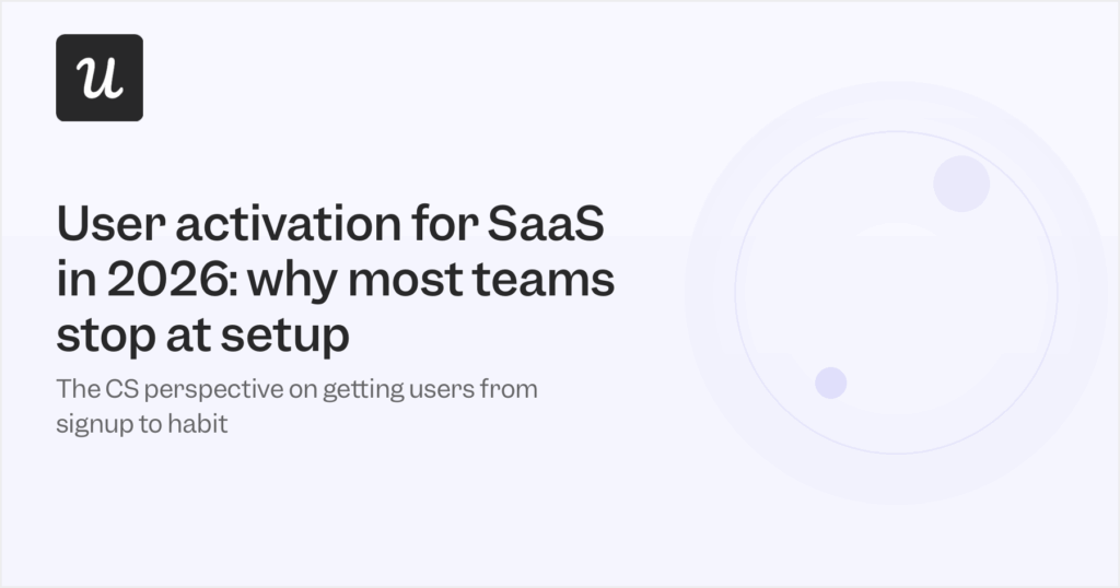 User Activation for SaaS in 2026: Why Most Teams Stop at Setup