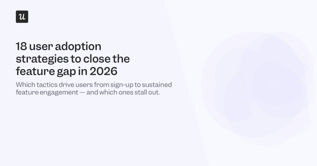 18 User Adoption Strategies to Close the Feature Gap in 2026