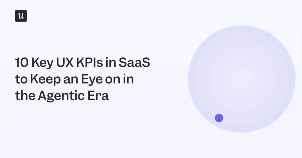 10 Key UX KPIs in SaaS to Keep an Eye on in the Agentic Era