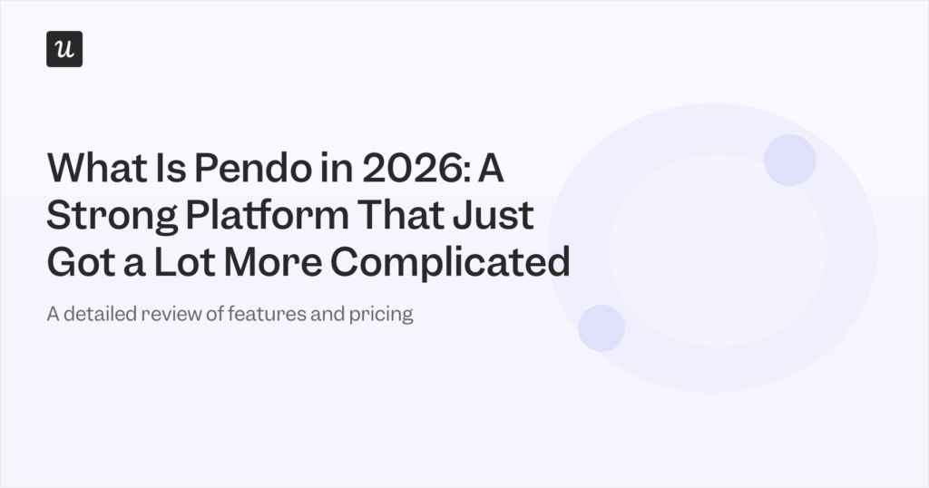 What Is Pendo in 2026: A Strong Platform That Just Got a Lot More Complicated