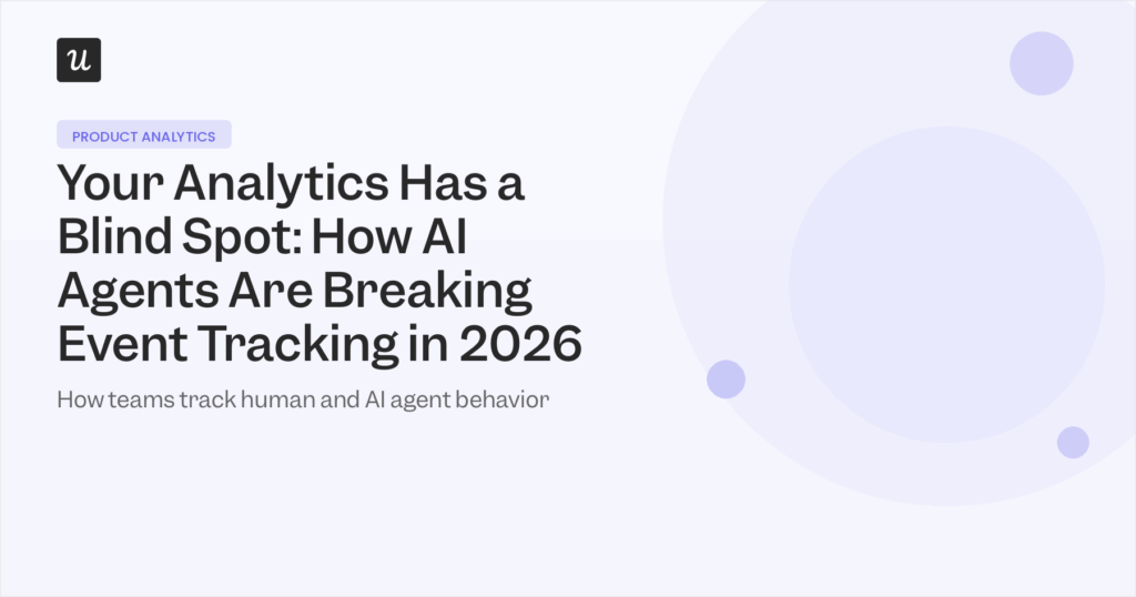 Your Analytics Has a Blind Spot: How AI Agents Are Breaking Event Tracking in 2026